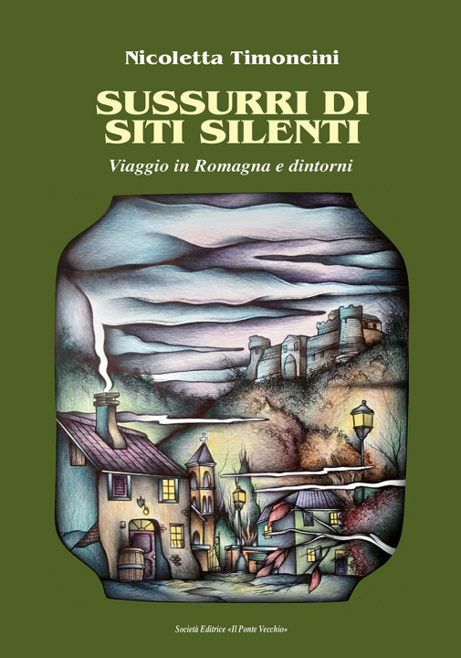 Kniha Sussurri di siti silenti. Viaggio in Romagna e dintorni Nicoletta Timoncini