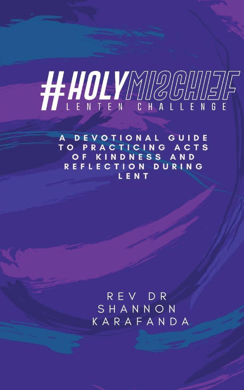 Knjiga #HolyMischief Lenten Challenge Rev Dr Shannon E Karafanda