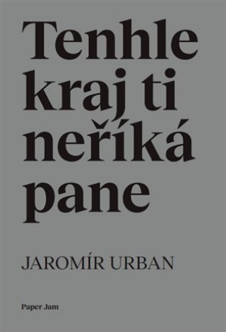 Kniha Tenhle kraj ti neříká pane Jaromír Urban