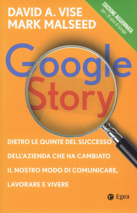 Kniha Google story. Dietro le quinte del successo dell'azienda che ha cambiato il nostro modo di comunicare, lavorare e vivere David Vise