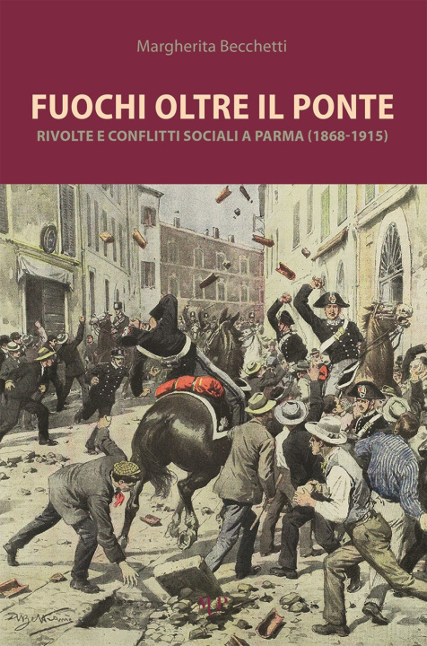Kniha Fuochi oltre il ponte. Rivolte e conflitti sociali a Parma (1868-1915) Margherita Becchetti