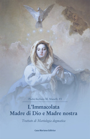 Book Immacolata Madre di Dio e Madre nostra. Trattato di Mariologia dogmatica Stefano Maria Manelli
