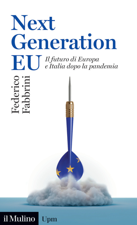Carte Next Generation EU. Il futuro di Europa e Italia dopo la pandemia Federico Fabbrini