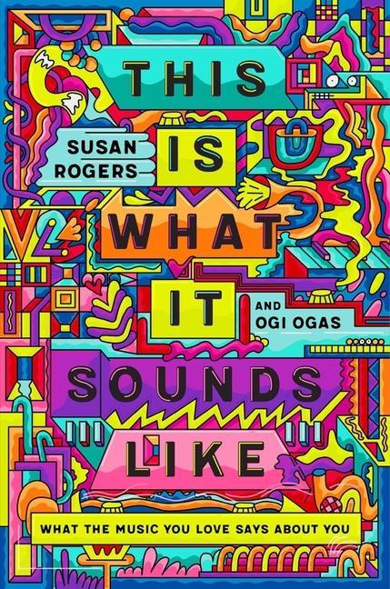 Книга This Is What It Sounds Like - What the Music You Love Says About You Susan Rogers