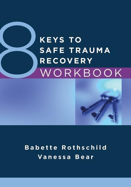 Könyv 8 Keys to Safe Trauma Recovery Workbook Babette Rothschild