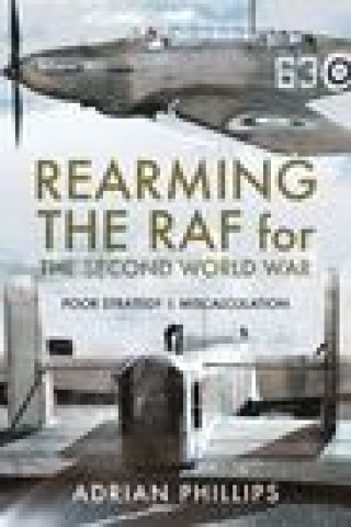 Książka Rearming the RAF for the Second World War ADRIAN PHILLIPS