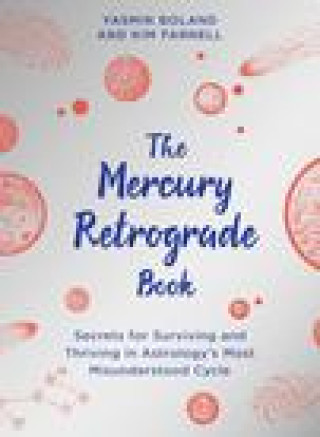 Kniha The Mercury Retrograde Book: Secrets for Surviving and Thriving in Astrologys Most Misunderstood Cycle Kim Farnell