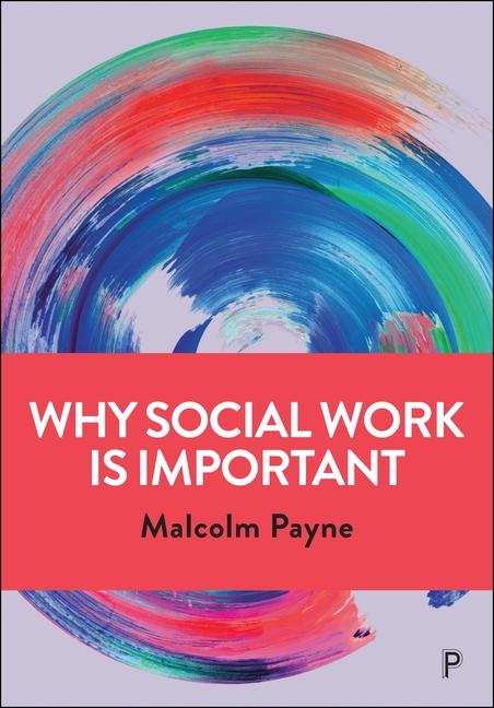 Könyv Why Social Work Is Important: Identity, Role and Practice 