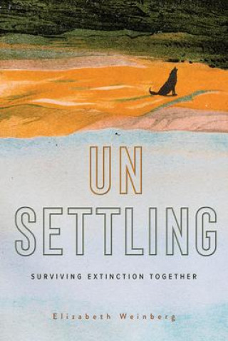 Boek Unsettling: Surviving Extinction Together Elizabeth Weinberg