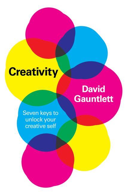 Knjiga Creativity - Seven Keys to Unlock your Creative Self David Gauntlett