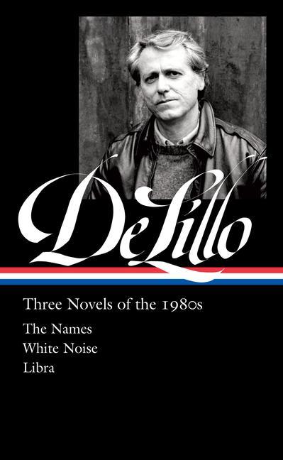 Książka Don Delillo: Three Novels of the 1980s (Loa #363): The Names / White Noise / Libra Mark Osteen