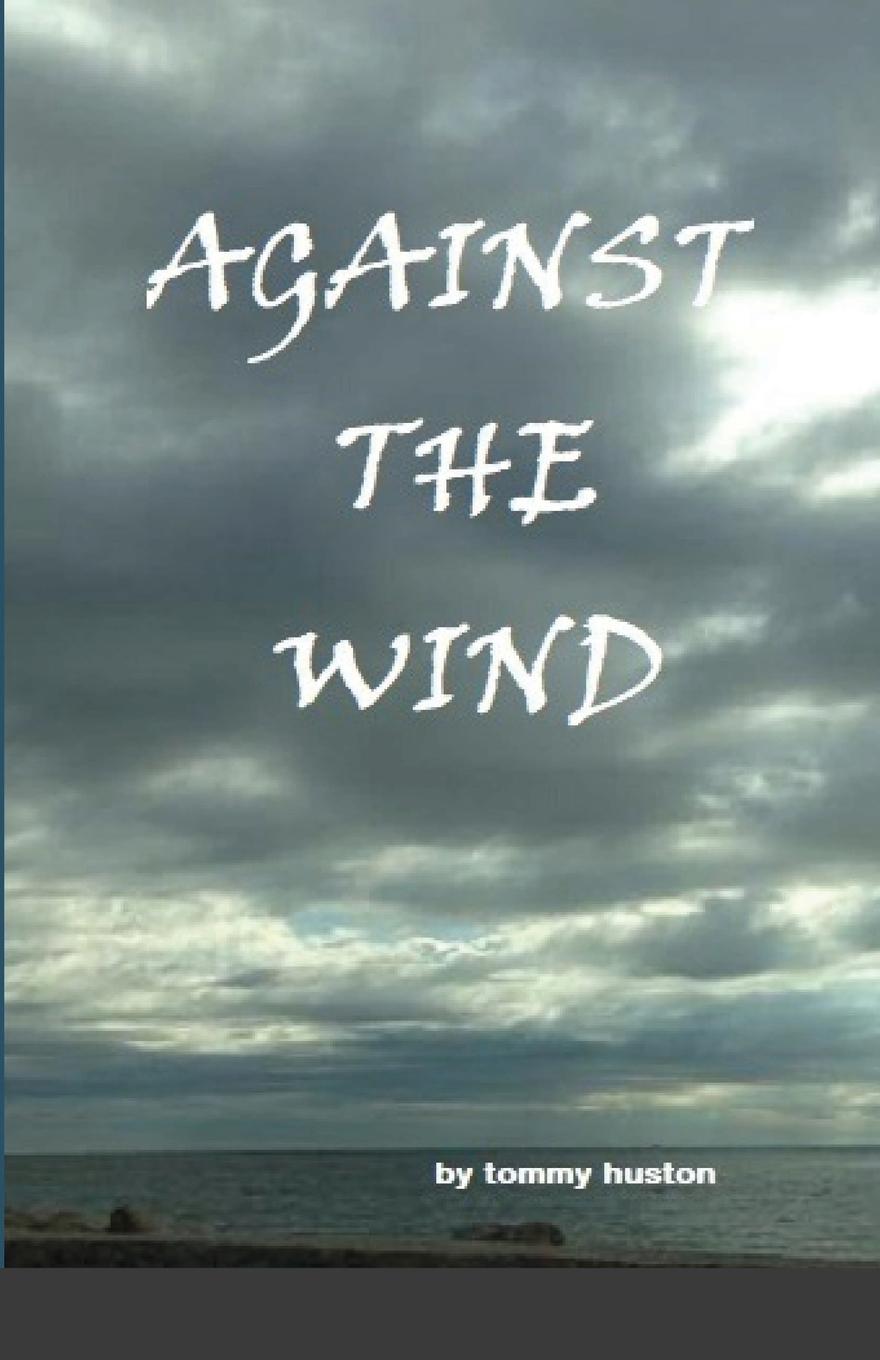 Knjiga Againt The Wind tommy huston