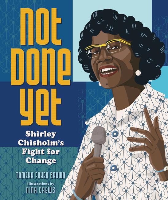 Kniha Not Done Yet: Shirley Chisholm's Fight for Change Nina Crews