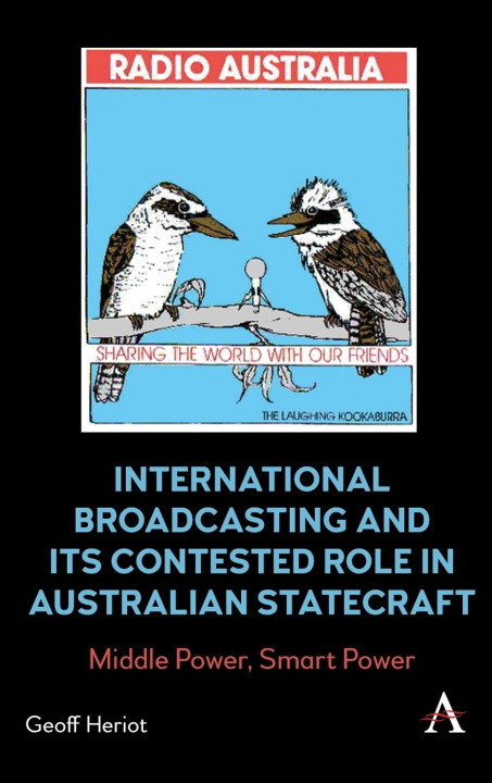 Book International Broadcasting and Its Contested Role in Australian Statecraft 