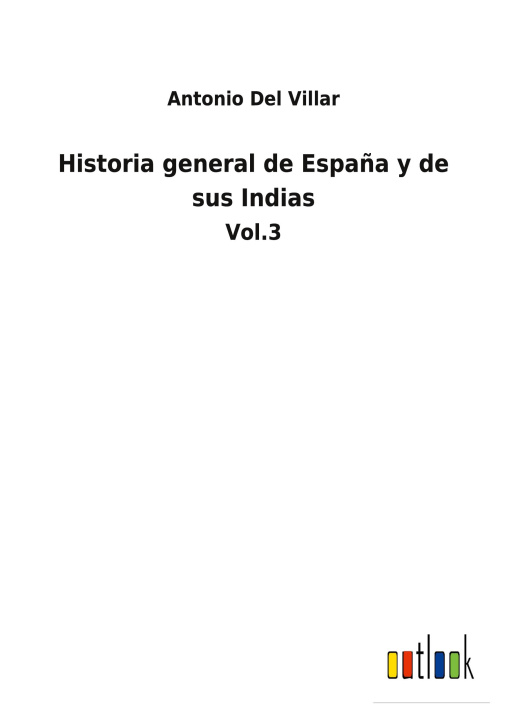 Libro Historia general de Espana y de sus Indias Antonio Del Villar
