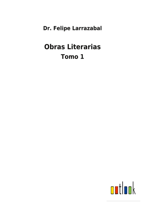 Livro Obras Literarias Dr. Felipe Larrazabal