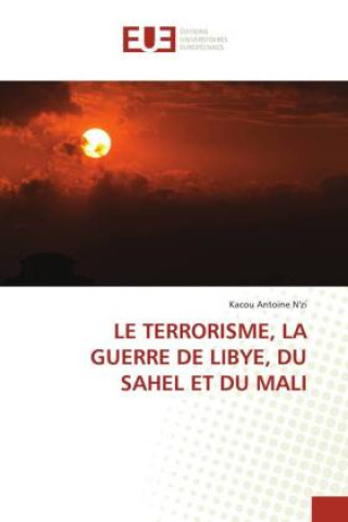 Knjiga Terrorisme, La Guerre de Libye, Du Sahel Et Du Mali Kacou Antoine N'zi