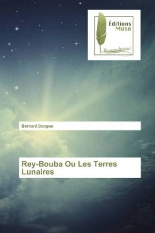 Knjiga Rey-Bouba Ou Les Terres Lunaires Bernard Dangwe