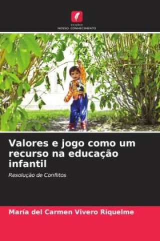 Knjiga Valores e jogo como um recurso na educaç?o infantil María del Carmen Vivero Riquelme