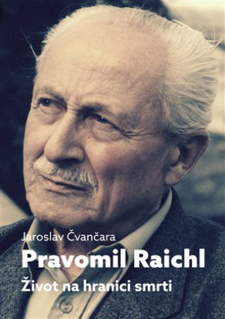 Książka Pravomil Raichl Život na hranici smrti Jaroslav Čvančara