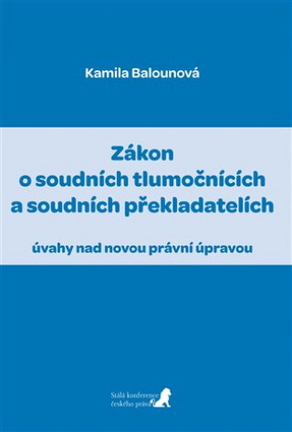 Könyv Zákon o soudních tlumočnících a soudních překladatelích Kamila Balounová