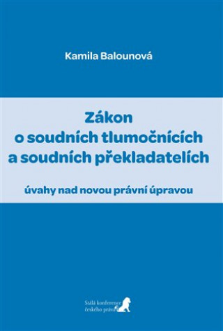 Book Zákon o soudních tlumočnících a soudních překladatelích Kamila Balounová