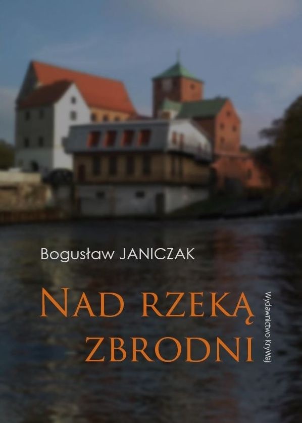 Kniha Nad rzeką zbrodni Bogusław Janiczak