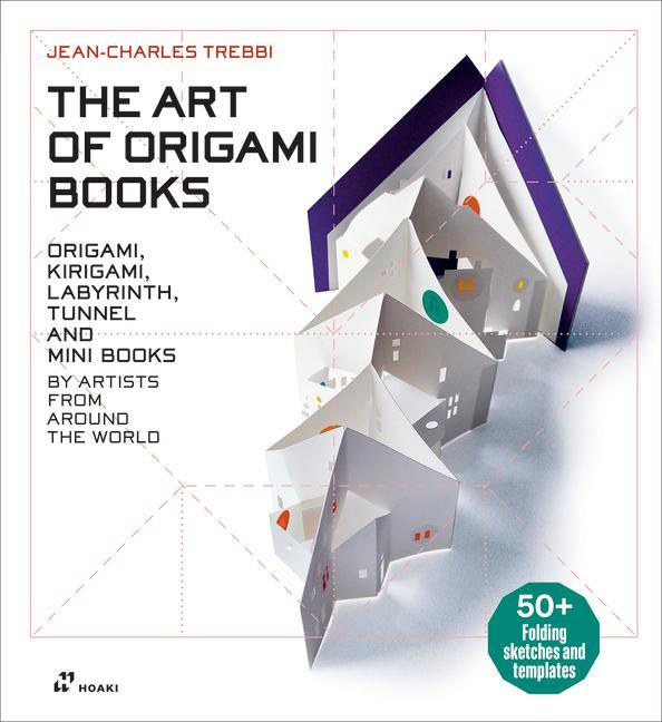 Kniha Art of Origami Books: Origami, Kirigami, Labyrinth, Tunnel and Mini Books by Artists from Around the World 