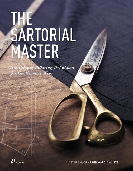 Книга The Sartorial Master: Traditional Tailoring Techniques for Bespoke Gentleman's Wear 