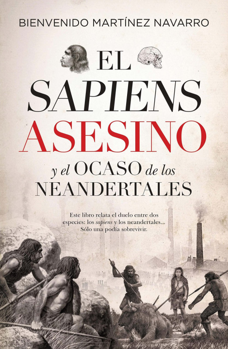 Kniha SAPIENS ASESINO Y EL OCASO DE LOS NEANDERTALES, EL (LEB) BIENVENIDO MARTINEZ NAVARRO