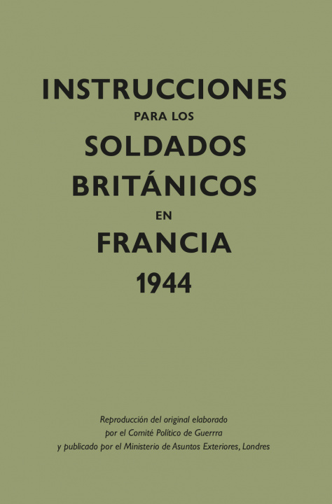 Kniha Instrucciones para los soldados britçnicos en Francia, 1944 MINISTERIO DE ASUNTOS EXTERIORES
