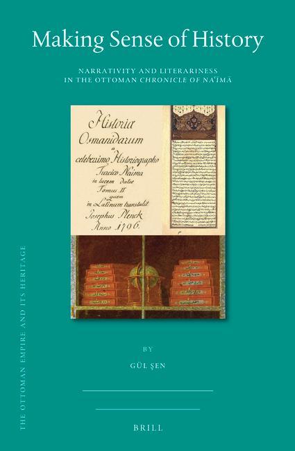 Könyv Making Sense of History: Narrativity and Literariness in the Ottoman Chronicle of Na&#703;&#299;m&#257; 
