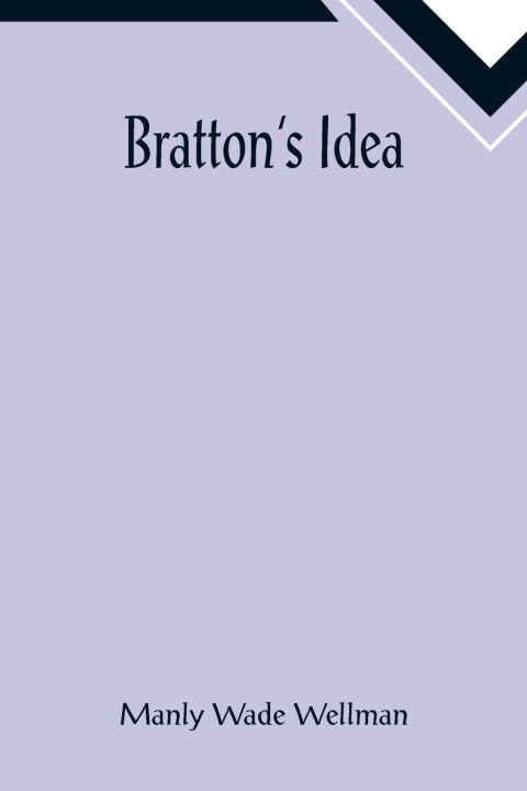 Knjiga Bratton's Idea Manly Wade Wellman