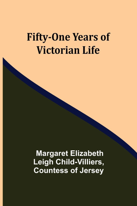 Könyv Fifty-One Years of Victorian Life 