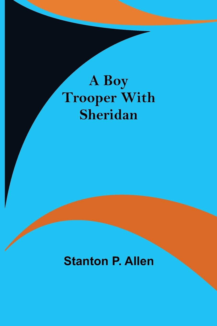 Boek Boy Trooper with Sheridan Stanton P. Allen