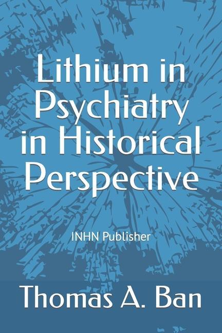 Könyv Lithium in Psychiatry in Historical Perspective Barry Blackwell