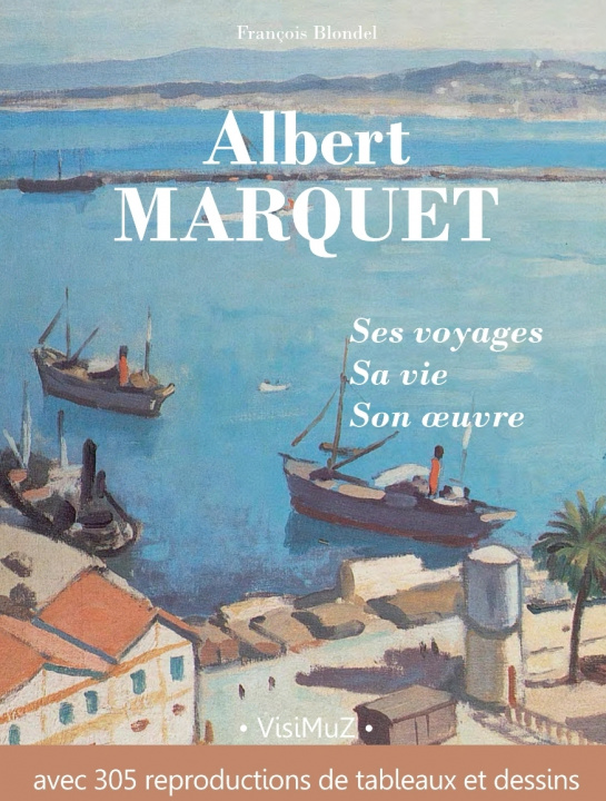 Livre Albert Marquet, ses voyages , sa vie, son œuvre Blondel