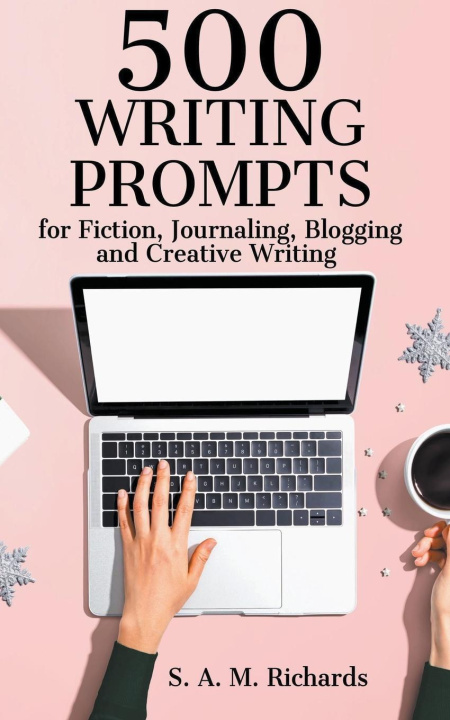 Kniha 500 Writing Prompts for Fiction, Journaling, Blogging, and Creative Writing 