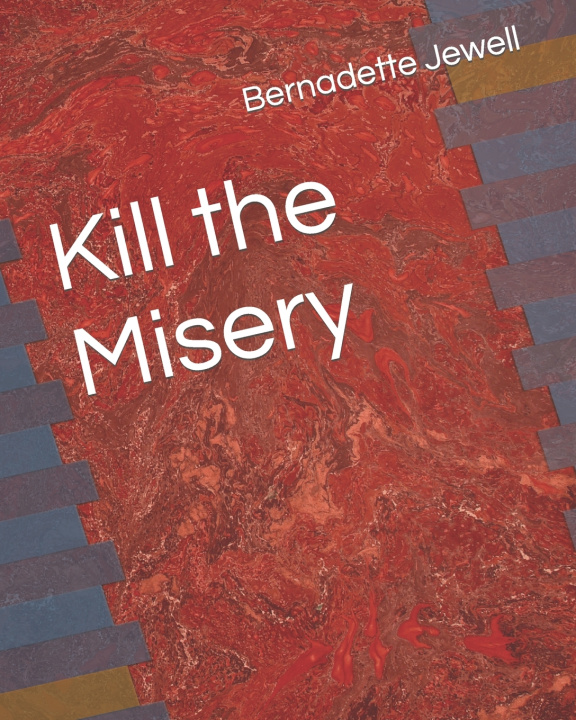 Knjiga Kill the Misery Jewell Bernadette Jewell