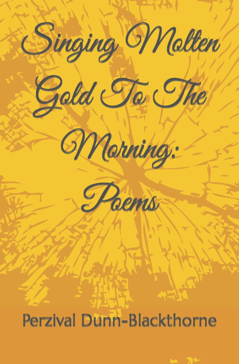 Knjiga Singing Molten Gold To The Morning Dunn-Blackthorne Perzival D.H.C. Dunn-Blackthorne