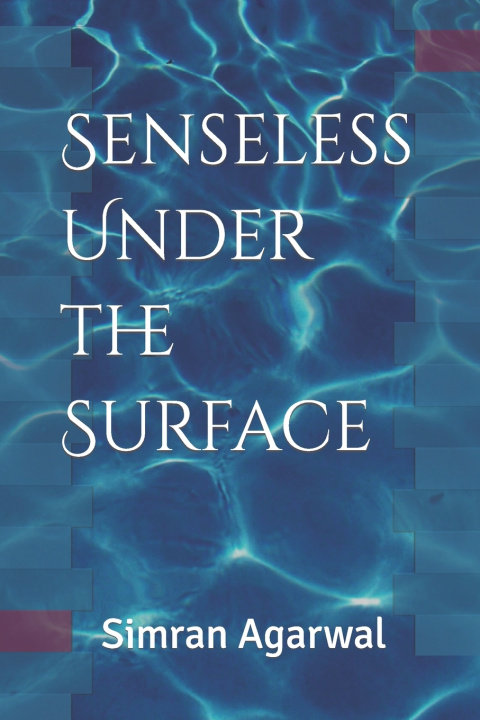 Knjiga Senseless Under the Surface Agarwal Simran Agarwal