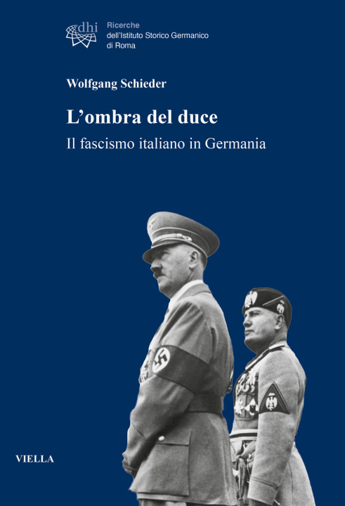 Kniha ombra del duce. Il fascismo italiano in Germania Wolfgang Schieder