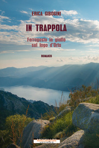 Könyv In trappola. Ferragosto in giallo sul lago d’Orta Erica Gibogini