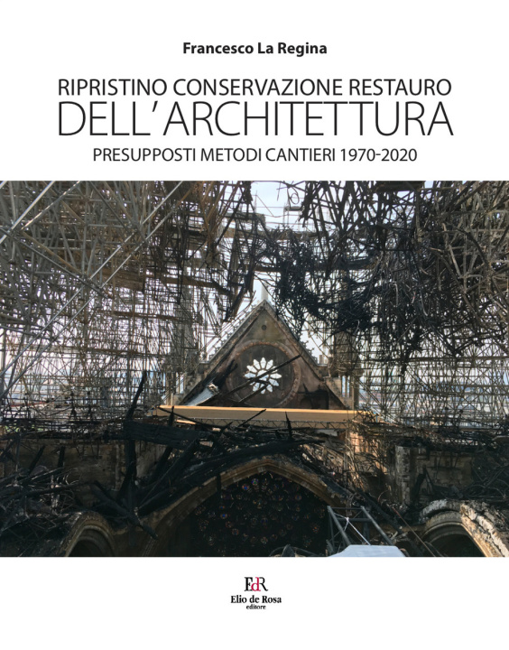 Книга Ripristino conservazione restauro dell’architettura. Presupposti metodi cantieri 1970-2020 Francesco La Regina