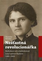 Kniha Nešťastná revolucionářka Stanislav Holubec