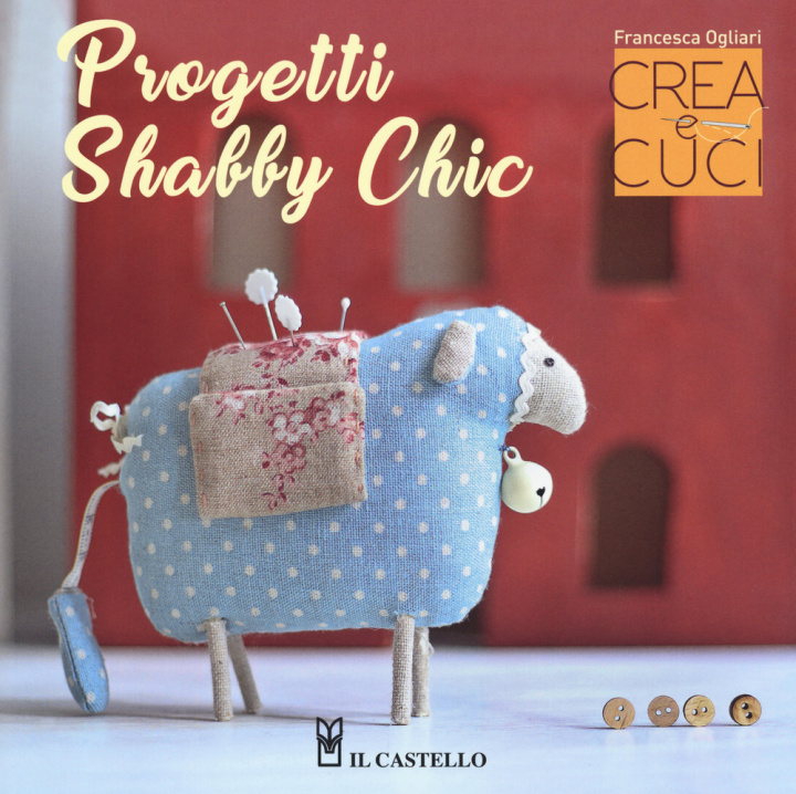 Knjiga Progetti shabby chic. Crea e cuci Francesca Ogliari