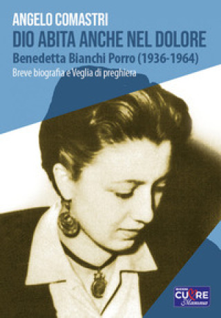 Kniha Dio abita anche nel dolore. Benedetta Bianchi Porro (1936-1964). Breve biografia e veglia di preghiera Angelo Comastri