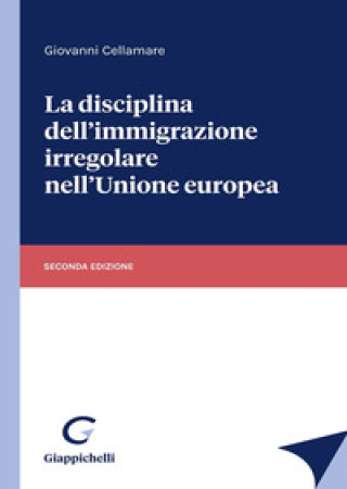 Kniha disciplina dell'immigrazione irregolare nell'Unione europea Giovanni Cellamare
