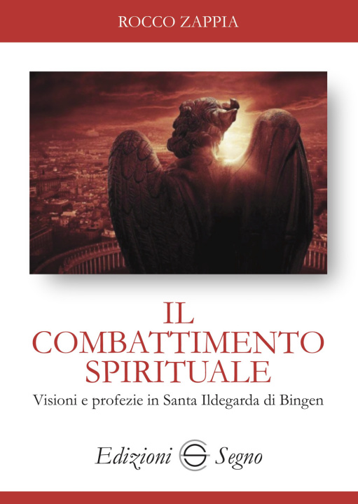 Kniha combattimento spirituale. Visioni e profezie in Santa Ildegarda di Bingen Rocco Zappia
