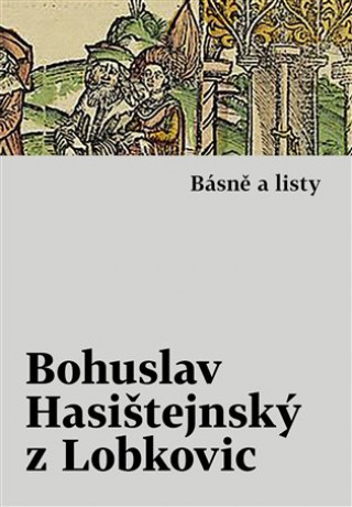 Kniha Básně a listy Bohuslav Hasištejnský z Lobko